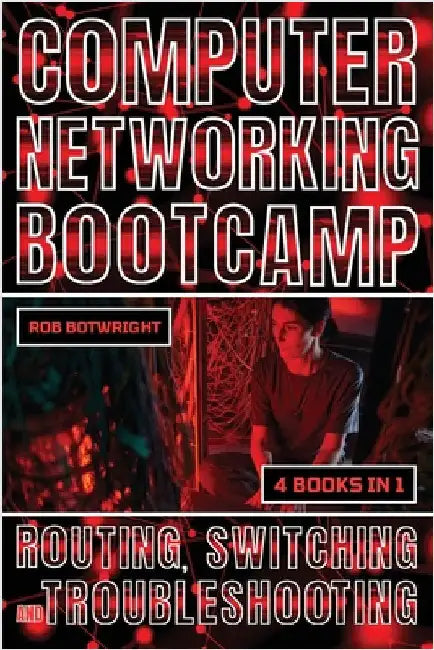 Computer Networking Bootcamp: Routing, Switching And Troubleshooting by Botwright, Rob