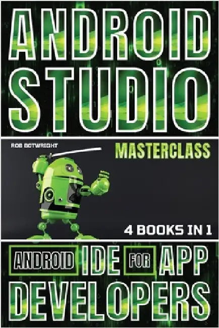 Android Studio Masterclass: Android IDE For App Developers by Botwright, Rob