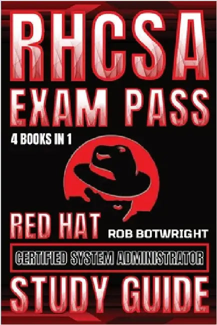 RHCSA Exam Pass: Red Hat Certified System Administrator Study Guide by Botwright, Rob