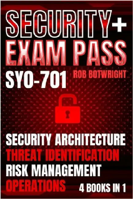 Security+ Exam Pass: Security Architecture, Threat Identification, Risk Management, Operations by Botwright, Rob