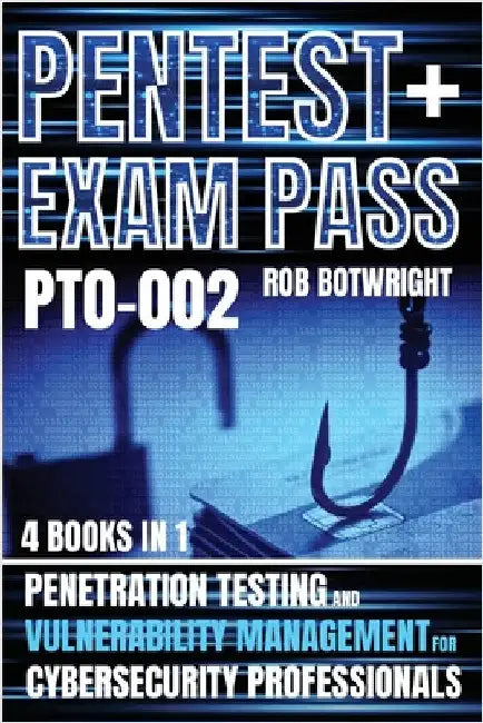 Pentest+ Exam Pass: Penetration Testing And Vulnerability Management For Cybersecurity Professionals by Botwright, Rob