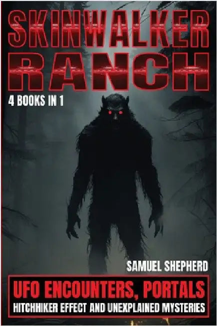 Skinwalker Ranch: UFO Encounters, Portals, Hitchhiker Effect & Unexplained Mysteries by Shepherd, Samuel