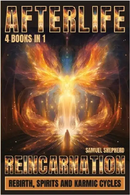 Afterlife: Reincarnation, Rebirth, Spirits And Karmic Cycles by Shepherd, Samuel