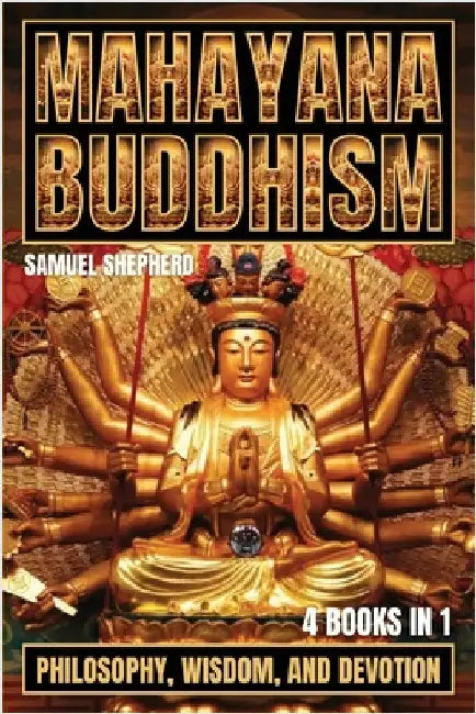 Mahayana Buddhism: Philosophy, Wisdom, and Devotion by Shepherd, Samuel