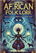 African Folklore: Dark Legends, Myths & Trickster Tales by Shepherd, Samuel