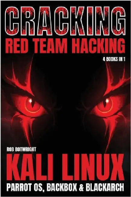 Cracking: Kali Linux, Parrot OS, BackBox & BlackArch by Botwright, Rob