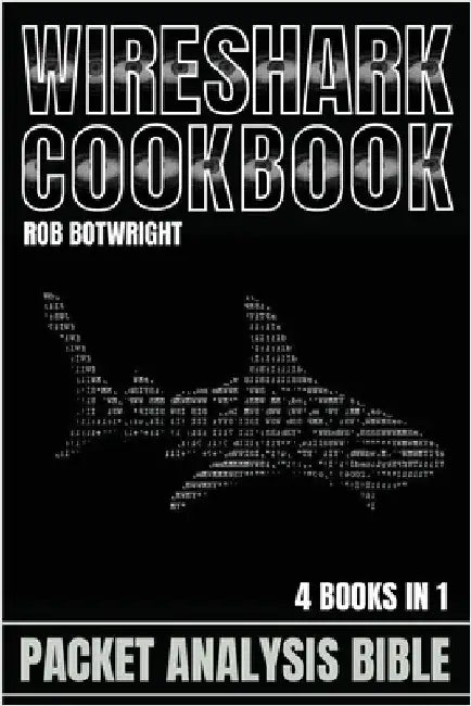 Wireshark Cookbook: Packet Analysis Bible by Botwright, Rob