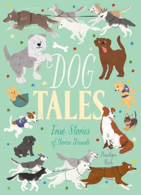 Dog Tales: True Stories of Heroic Hounds by Penelope Rich