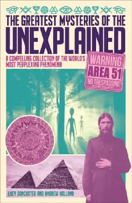 The Greatest Mysteries of the Unexplained: A Compelling Collection of the World's Most Perplexing Phenomena by Andrew Holland