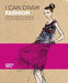 I Can Draw Fashion: Step-By-Step Techniques, Styling Tips and Effects by Robyn Neild
