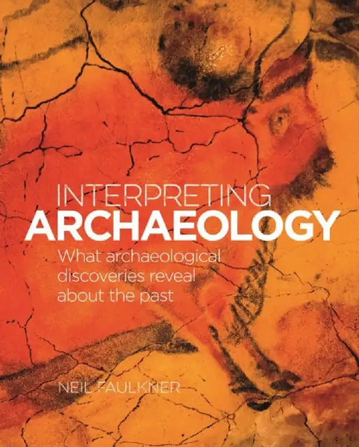 Interpreting Archaeology by Neil Faulkner