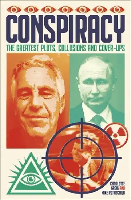 Conspiracy: The Greatest Plots, Collusions and Cover-Ups by Charlotte Greig