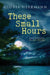 These Small Hours by Gloria Herrmann