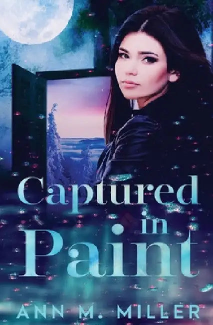 Captured in Paint by Ann M. Miller