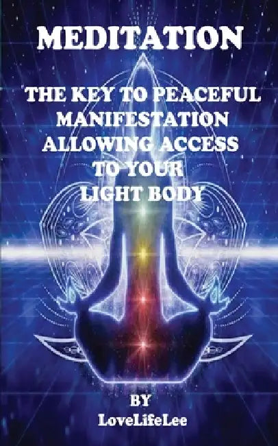 Meditation the Key to Peaceful Manifestations by Love Life Lee