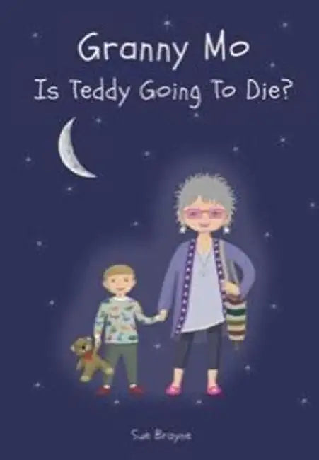 GRANNY MO - IS TEDDY GOING TO DIE? by Sue Brayne