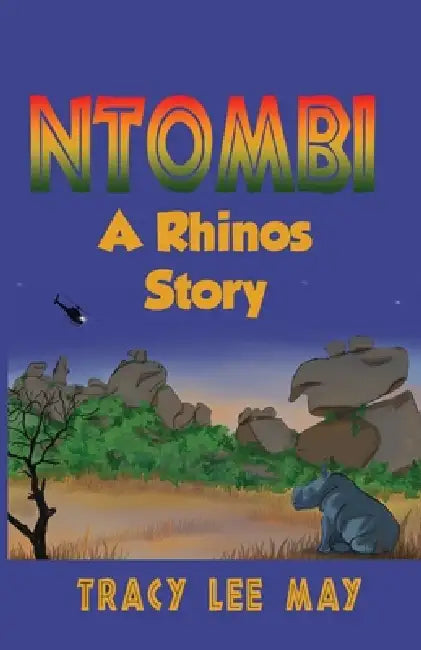Ntombi, A Rhino's Story by Tracy Lee May