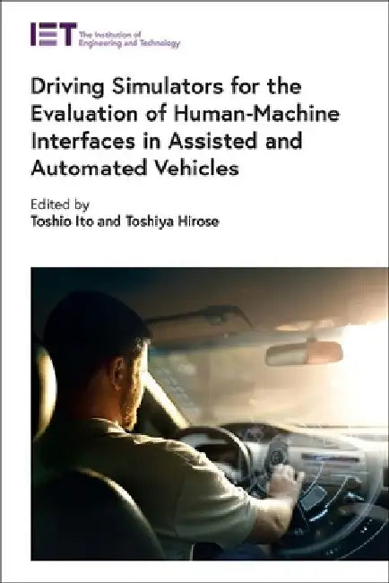 Driving Simulators for the Evaluation of Human-Machine Interfaces in Assisted and Automated Vehicles by Toshio Ito