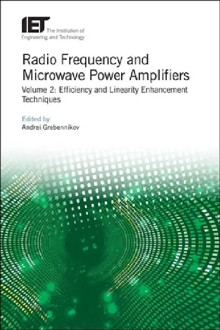 Radio Frequency and Microwave Power Amplifiers: Efficiency and Linearity Enhancement Techniques by Andrei Grebennikov