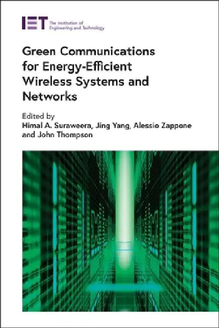 Green Communications for Energy-Efficient Wireless Systems and Networks by Himal A. Suraweera