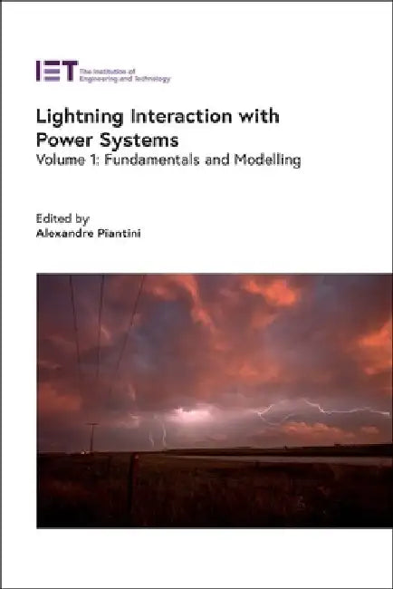 Lightning Interaction with Power Systems: Fundamentals and Modelling by Alexandre Piantini