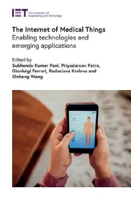 The Internet of Medical Things: Enabling Technologies and Emerging Applications by Subhendu Kumar Pani