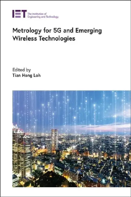 Metrology for 5g and Emerging Wireless Technologies by Tian Hong Loh