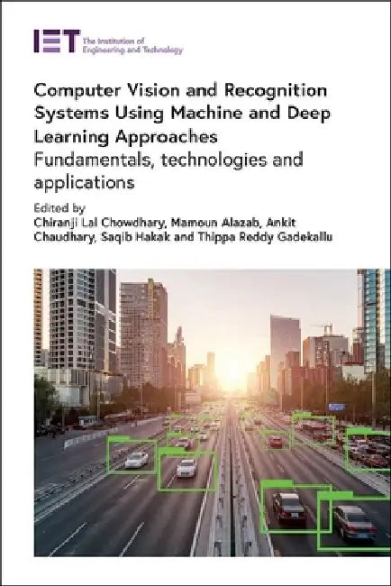 Computer Vision and Recognition Systems Using Machine and Deep Learning Approaches: Fundamentals, Technologies and Applications by Chiranji Lal Chowdhary
