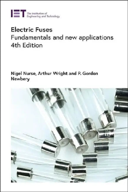 Electric Fuses: Fundamentals and New Applications by Nigel Nurse