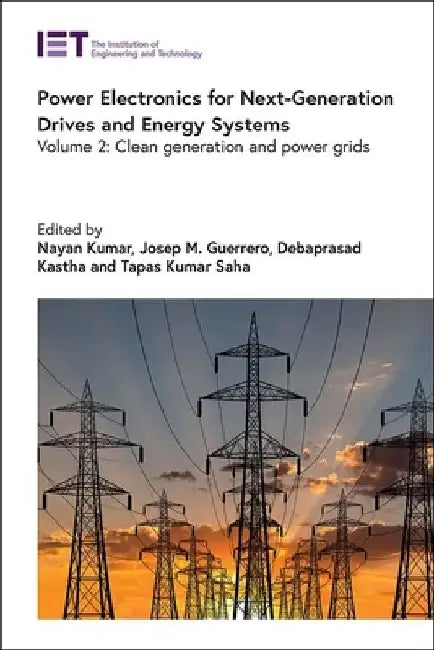 Power Electronics for Next-Generation Drives and Energy Systems: Clean Generation and Power Grids by Nayan Kumar