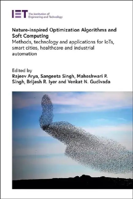 Nature-Inspired Optimization Algorithms and Soft Computing: Methods, Technology and Applications for Iots, Smart Cities, Healthcare and Industrial Aut by Rajeev Arya