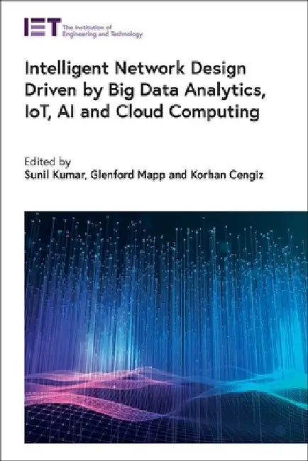 Intelligent Network Design Driven by Big Data Analytics, Iot, AI and Cloud Computing by Sunil Kumar