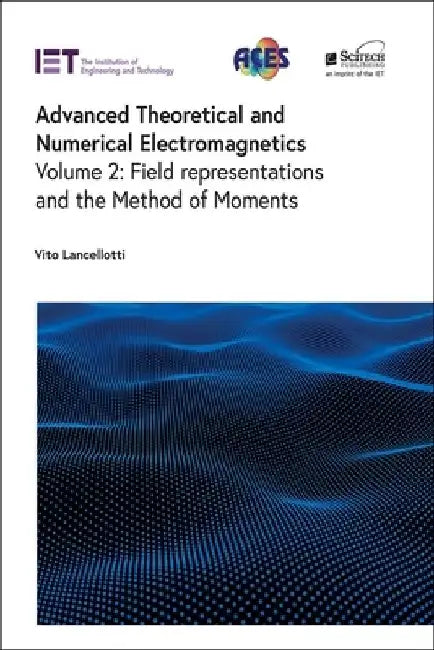Advanced Theoretical and Numerical Electromagnetics: Field Representations and the Method of Moments by Vito Lancellotti