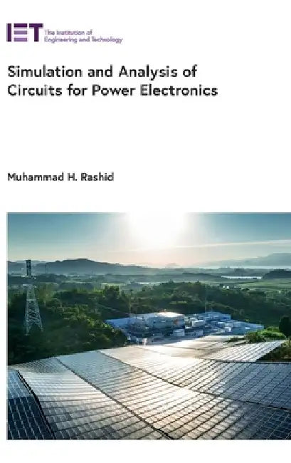 Simulation and Analysis of Circuits for Power Electronics by Muhammad H. Rashid