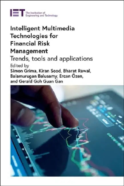 Intelligent Multimedia Technologies for Financial Risk Management: Trends, Tools and Applications by Simon Grima