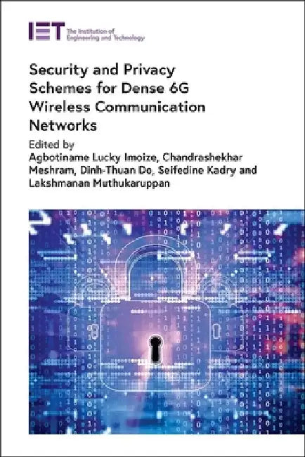 Security and Privacy Schemes for Dense 6g Wireless Communication Networks by Agbotiname Lucky Imoize