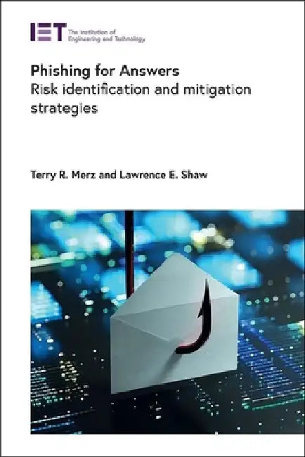 Phishing for Answers: Risk Identification and Mitigation Strategies by Terry R. Merz