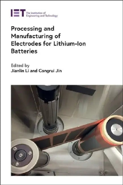 Processing and Manufacturing of Electrodes for Lithium-Ion Batteries by Jianlin Li