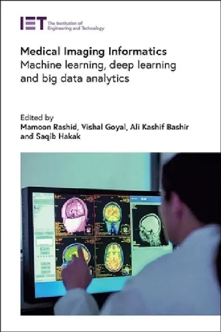 Medical Imaging Informatics: Machine Learning, Deep Learning and Big Data Analytics by Mamoon Rashid