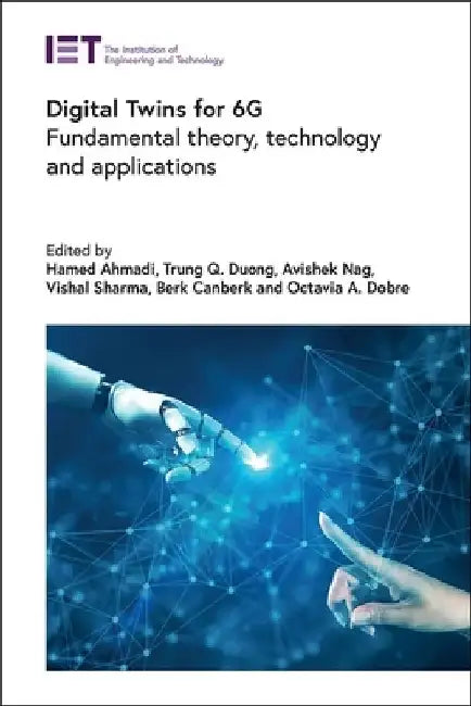 Digital Twins for 6g: Fundamental Theory, Technology and Applications by Hamed Ahmadi