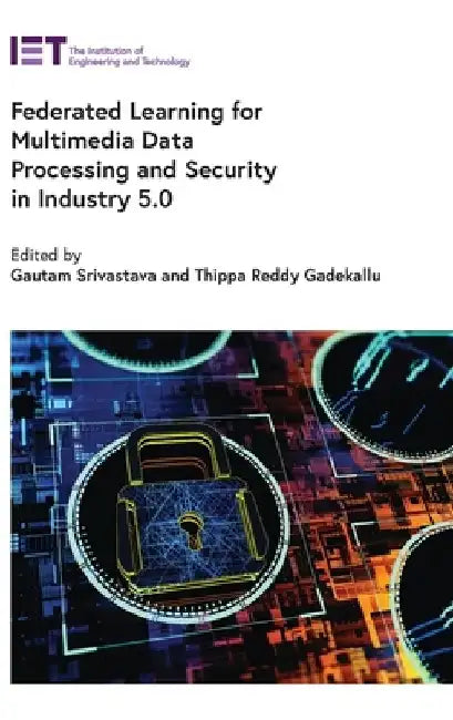 Federated Learning for Multimedia Data Processing and Security in Industry 5.0 by Gautam Srivastava