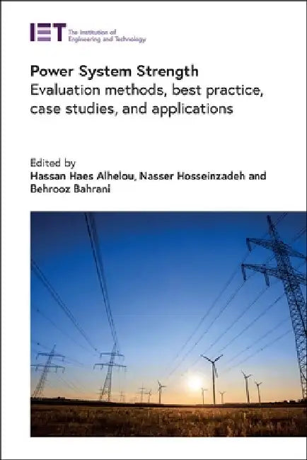 Power System Strength: Evaluation Methods, Best Practice, Case Studies, and Applications by Hassan Haes Alhelou