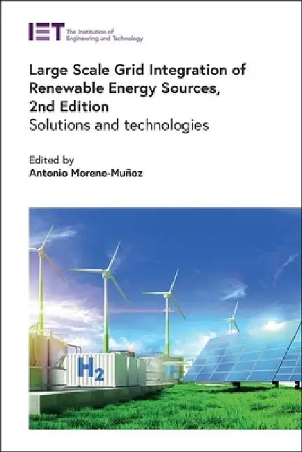 Large Scale Grid Integration of Renewable Energy Sources: Solutions and Technologies by Antonio Moreno-Muñoz