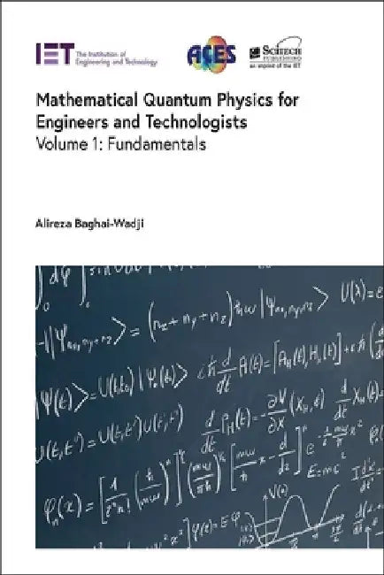 Mathematical Quantum Physics for Engineers and Technologists: Fundamentals by Alireza Baghai-Wadji