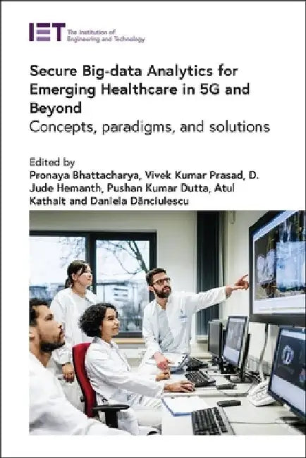 Secure Big-Data Analytics for Emerging Healthcare in 5g and Beyond: Concepts, Paradigms, and Solutions by Pronaya Bhattacharya