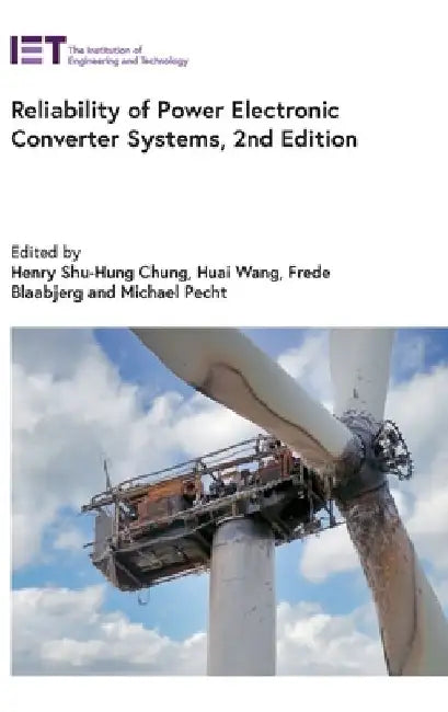 Reliability of Power Electronic Converter Systems by Henry Shu-Hung Chung