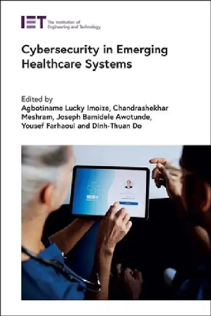 Cybersecurity in Emerging Healthcare Systems by Agbotiname Lucky Imoize