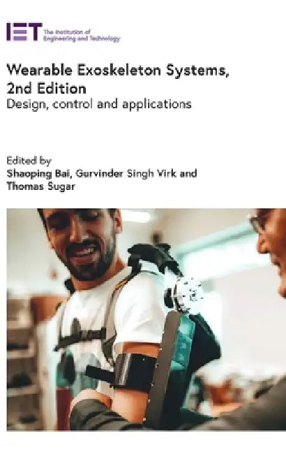 Wearable Exoskeleton Systems: Design, Control and Applications by Shaoping Bai, Gurvinder Singh Virk, Thomas Sugar