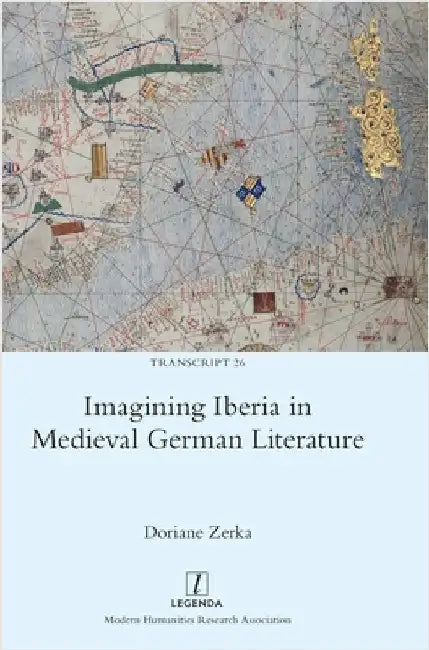 Imagining Iberia in Medieval German Literature by Zerka, Doriane