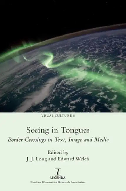 Seeing in Tongues: Border Crossings in Text, Image, and Media by J. J. Long, Edward Welch